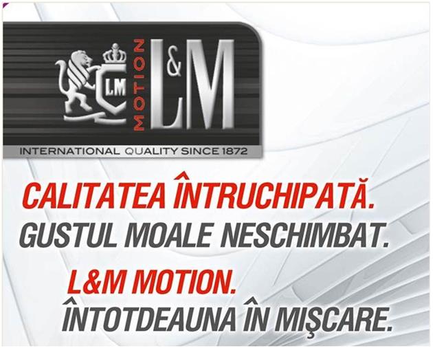 LM MOTION L&M INTERNATIONAL QUALITZ SINCE 1872CALITATE ÎNTRUCHIPATĂ GUSTUL MOALE NESCHIMBAT ÎNTODEAUNA ÎN MIŞCARE